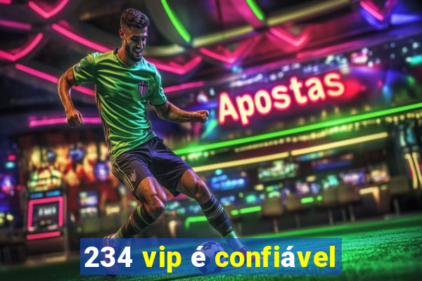 234 vip é confiável
